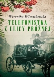 Telefonistka z ulicy Próżnej - Wierzchowska Weronika