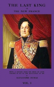 The Last King or the New France, Vol. I being a history from the birth of Louis Philippe in 1773 to the revolution of 1848 - Aleksander Dumas