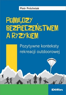 Pomiędzy bezpieczeństwem a ryzykiem - Piotr Próchniak