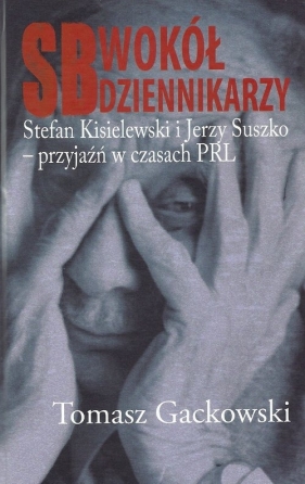 SB wokół dziennikarzy - Tomasz Gackowski