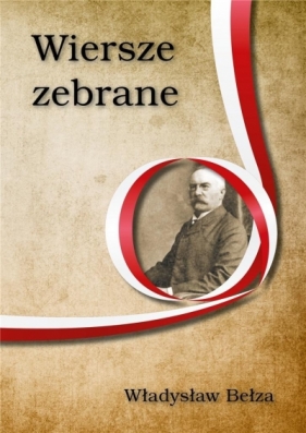 Wiersze zebrane. Władysław Bełza - Władysław Bełza