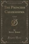 The Princess Casamassima, Vol. 2 of 3 A Novel (Classic Reprint) James Henry