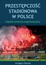 Przestępczość stadionowa w Polsce Grzegorz Pietrek