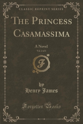 The Princess Casamassima, Vol. 2 of 3 - James Henry