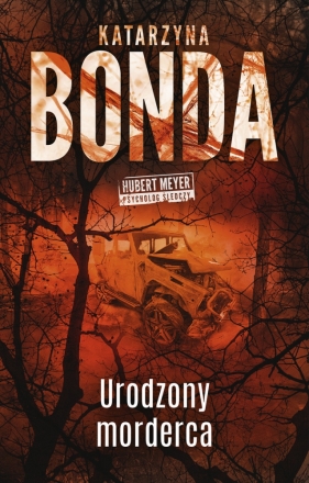 Hubert Meyer. Tom 9. Urodzony morderca - Katarzyna Bonda