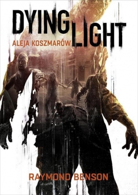 Dying Light Aleja Koszmarów - Benson Raymond