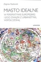 Miasto idealne w perspektywie europejskiej i jego związki z urbanistyką współczesną