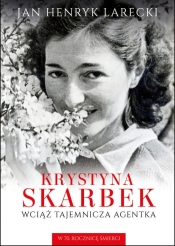 Krystyna Skarbek. Wciąż tajemnicza agentka - Jan Henryk Larecki