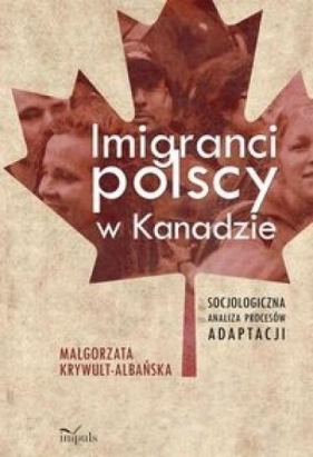 Imigranci polscy w Kanadzie - Krywult-Albańska Małgorzata