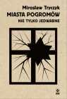 Miasta pogromów. Nie tylko Jedwabne Mirosław Tryczyk