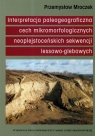 Interpretacja paleogeograficzna cech mikromorfologicznych naoplejstoceńskich Przemysław Mroczek