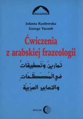 Ćwiczenia z arabskiej frazeologii 1 - Jolanta Kozłowska, George Yacoub