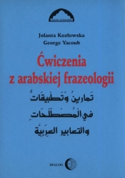 Ćwiczenia z arabskiej frazeologii 1 - Jolanta Kozłowska, George Yacoub