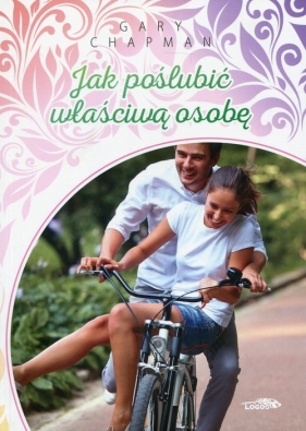 Jak poślubić właściwą osobę - Gary Chapman