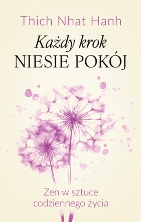 Każdy krok niesie pokój Zen w sztuce codziennego życia - Thích Nhất Hạnh
