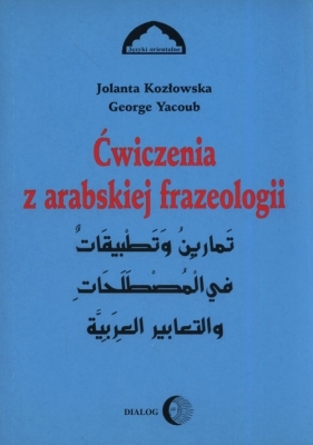 Ćwiczenia z arabskiej frazeologii 1 - Kozłowska Jolanta, Yacoub George