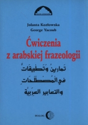 Ćwiczenia z arabskiej frazeologii 1 - Kozłowska Jolanta, Yacoub George