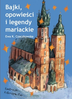 Bajki, opowieści i legendy mariackie - Ewa K. Czaczkowska