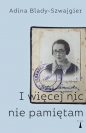 I więcej nic nie pamiętam - Adina Blady-Szwajger