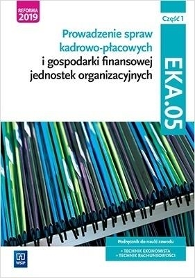 Prowadzenie spraw kadrowo-płacowych i gospodarki finansowej jednostek organizacyjnych. Kwalifikacja EKA.05. Część 1. Podręcznik do nauki zawodu technik ekonomista i technik rachunkowości - Joanna Śliżewska, Joanna Ablewicz, Damian Dębski