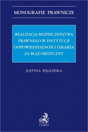 Realizacja bezpieczeństwa prawnego w instytucji odpowiedzialności lekarza za błąd medyczny - Justyna Węglińska