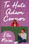 To Hate Adam Connor Maise Ella