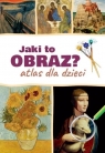 Jaki to obraz. Atlas dla dzieci Opracowanie zbiorowe