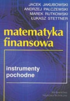 Matematyka finansowa - Jakubowski Jacek, Palczewski Andrzej, Rutkowski Marek, Stettner Łukasz