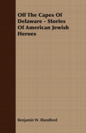 Off The Capes Of Delaware - Stories Of American Jewish Heroes