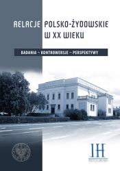 Relacje polsko- żydowskie w XX wieku - Edyta Majcher-Ociesa, Tomasz Domański