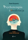 Psychoterapia i medytacja. Ścieżki rozwoju wewnętrznego Paweł Karpowicz