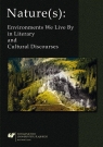 Nature(s): Environments We Live By in Literary... Tomasz Gnat, Jacek Mydla, Agata Wilczek