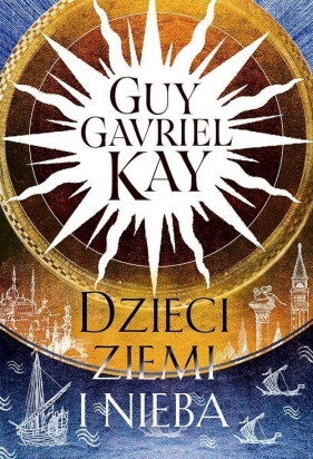 Dzieci ziemi i nieba - Guy Gavriel Kay