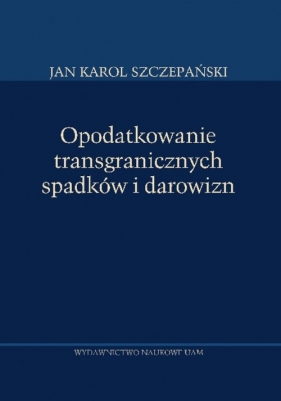 Opodatkowanie transgranicznych spadków i darowizn - Szczepański Karol Jan