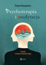 Psychoterapia i medytacja. Ścieżki rozwoju wewnętrznego - Paweł Karpowicz
