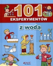 101 EKSPERYMENTÓW Z WODĄ TW - Opracowanie zbiorowe