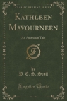 Kathleen Mavourneen An Australian Tale (Classic Reprint) Scott P. E. S.