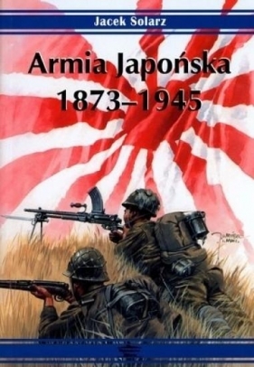 Armia Japońska 1873-1945 - Jacek Solarz
