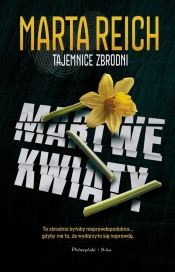 Tajemnice zbrodni. Tom 1. Martwe kwiaty - Marta Reich