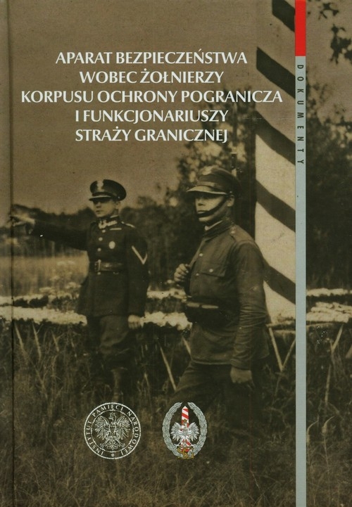 Aparat bezpieczeństwa wobec żołnierzy Korpusu Obrony Pogranicza i funkcjonariuszy Straży Granicznej