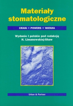 Materiały stomatologiczne - Craig Robert G, Powers John M., Wataha John C.