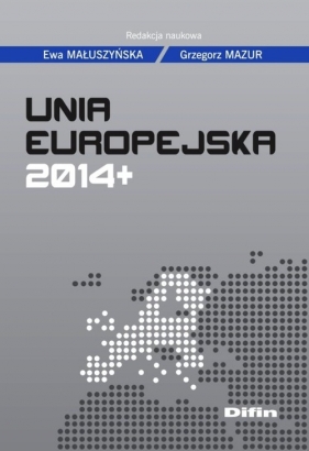 Unia Europejska 2014+ - Małuszyńska Ewa, Mazur Grzegorz