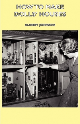 How to Make Dolls' Houses - Johnson Audrey
