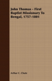 John Thomas - First Baptist Missionary To Bengal, 1757-1801