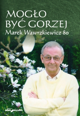 Mogło być gorzej Marek Wawrzkiewicz 80 - Tomczyszyn-Harasymowicz Agnieszka, Cichocki Jan, Żor Andrzej
