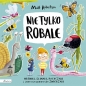 Nie tylko ROBALE. Mrówki, ślimaki, patyczaki inne niesamowite zwierzaki - Matt Robertson
