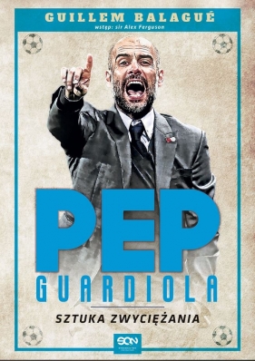 Pep Guardiola. Sztuka zwyciężania - Guillem Balagué