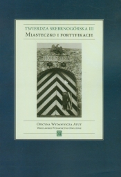 Twierdza Srebrnogórska III Miasteczko i fortyfikacje