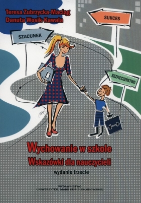 Wychowanie w szkole Wskazówki dlla nauczycieli - Wosik-Kawala Danuta, Zubrzycka-Maciąg Teresa