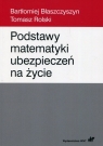 Podstawy matematyki ubezpieczeń na życie Bartłomiej Błaszczyszyn, Tomasz Rolski